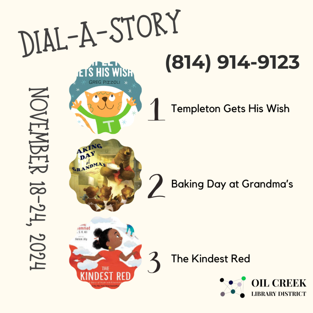 We have family-themed stories this week for our Dial-A-Story lineup - a boy who finds his place in a rambunctious family, grandchildren visiting grandma, and loving sisters.
Call (814) 914-9123 24/7 or listen online at oilcreek.org!
Option 1: Templeton Gets His Wish
Option 2: Baking Day at Grandma's
Option 3: The Kindest Red