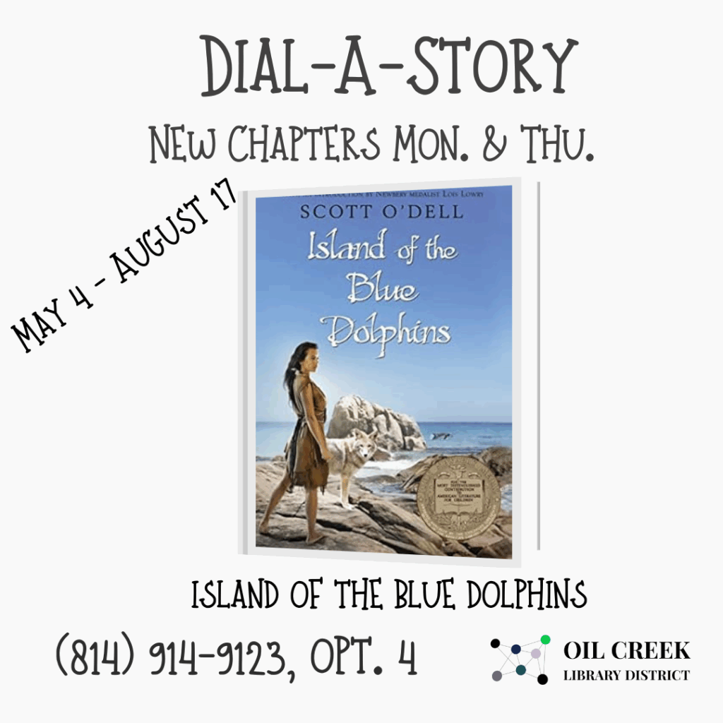 Island of the Blue Dolphins
New chapters Monday & Thursday
May 4-August 17
(814) 914-9123, opt. 4