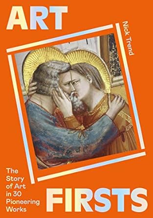 Art Firsts: the Story of Art in 30 Pioneering Words by Nick Trend