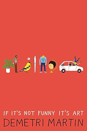 If It's Not Funny It's Art by Demetri Martin