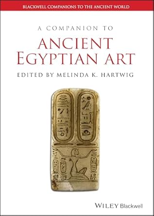 A Companion to Ancient Egyptian Art by Melinda K. Hartwig
