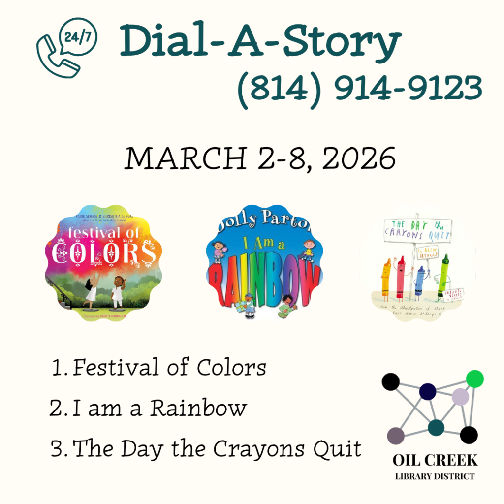 March 2-8, 2026 Call (814) 914-9123 24/7 or listen online at oilcreek.org! Option 1: Festival of Colors Option 2: I Am a Rainbow Option 3: The Day the Crayons Quit