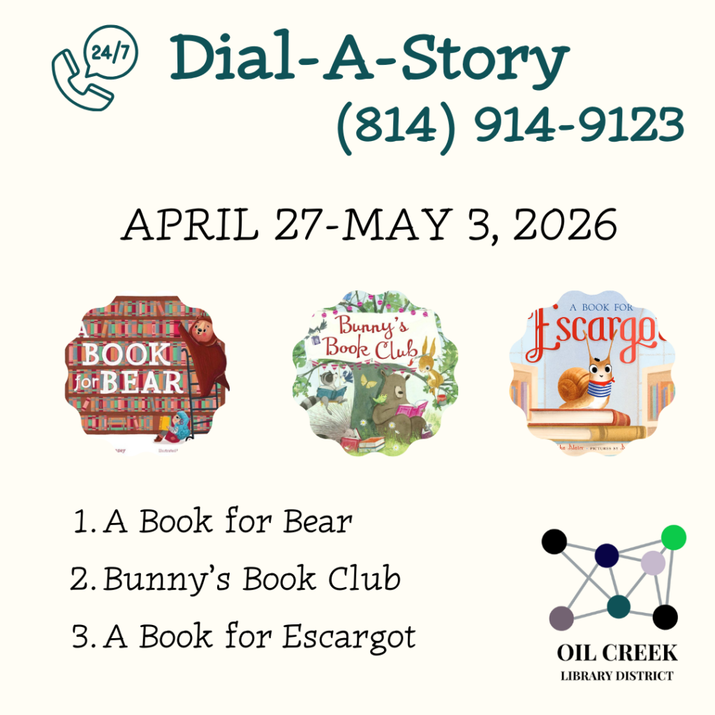 April 27-May 3, 2026 Call (814) 914-9123 24/7 or listen online at oilcreek.org! Option 1: A Book for Bear Option 2: Bunny's Book Club Option 3: A Book for Escargot