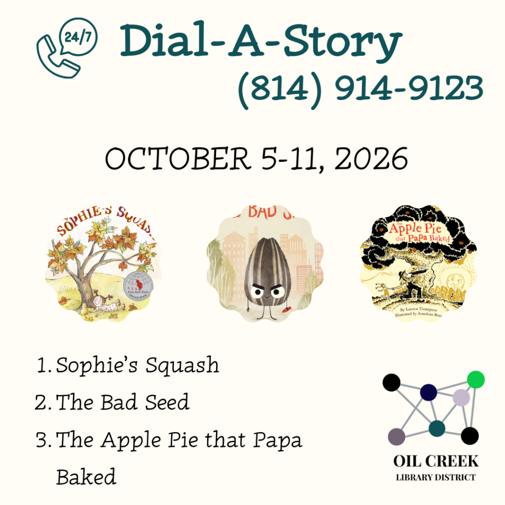 Dial-A-Story 814-914-9123 October 5-11, 2026 1. Sophie's Squash 2. The Bad Seed 3. The Apple Pie that Papa Baked