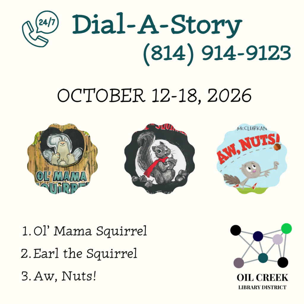 Dial-A-Story 814-914-9123 October 12-18, 2026 1. Ol' Mama Squirrel 2. Earl the Squirrel 3. Aw, Nuts!